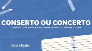Conserto ou concerto: entenda as diferenças de escrita e significados das palavras